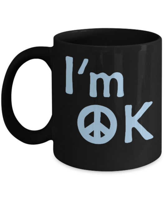Fashion/Trends Lovers mugs , I'm OK - Black Coffee Mug Porcelain Tea Cup 11 oz - Great Gift