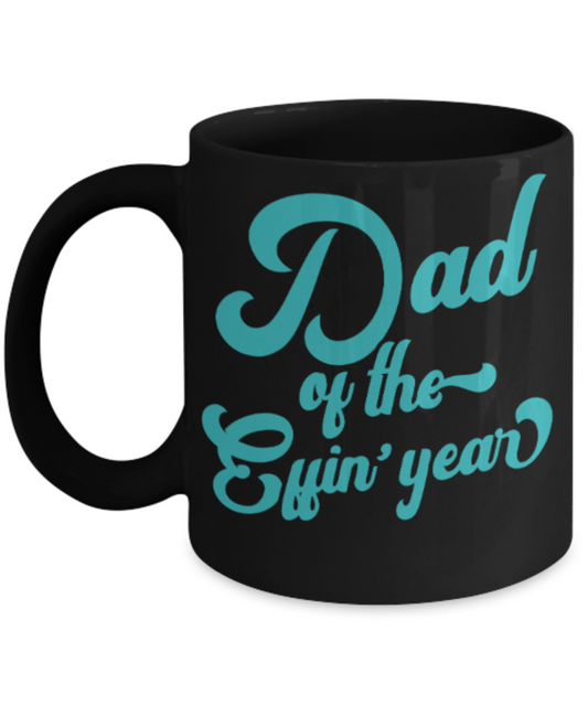 Gifts for older dad who has everything - Dad of the Effin' year - Funny Black Porcelain Coffee Mug Cute Ceramic Cup 11 oz