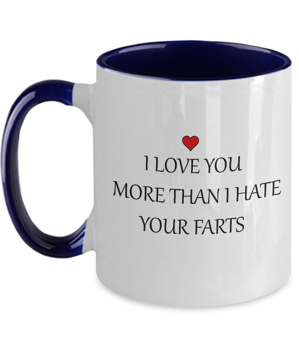 Funny Mug - I Love You More Than I Hate Your Farts - 11oz Two Tone Sarcastic Romantic Love Gift For Valentine's Day