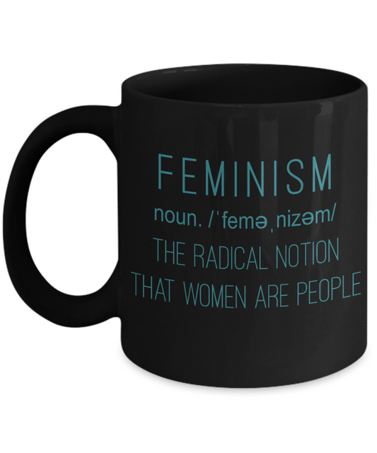 Badass Feminist Coffee Mug, Feminism The Radical Notion That Women Are People-Black Porcelain Coffee Mug 11 oz For Daughter,Teen,Women