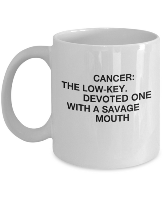 Cancer The low key Devoted One with a Savage Mouth - 11 OZ Coffee Mug Tea Cup