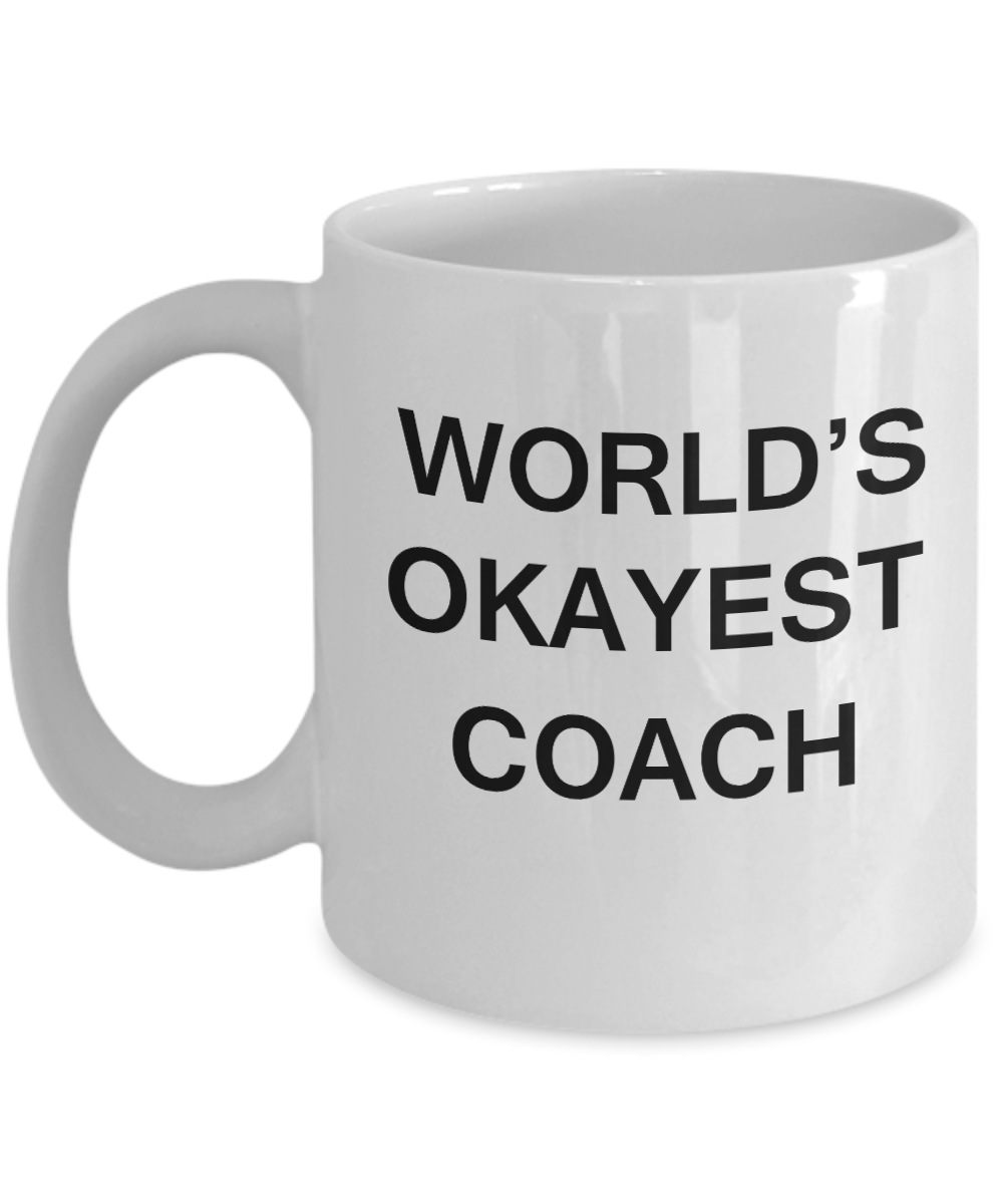 World's Okayest Coach - Porcelain White Funny Coffee Mug & Coffee Cup Gifts 11 OZ - Funny Inspirational and sarcasm, Gifts Ideas