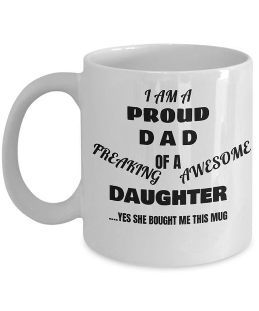 Proud Dad Of A Freaking Awesome Daughter Coffee Mug White mugs 11 oz