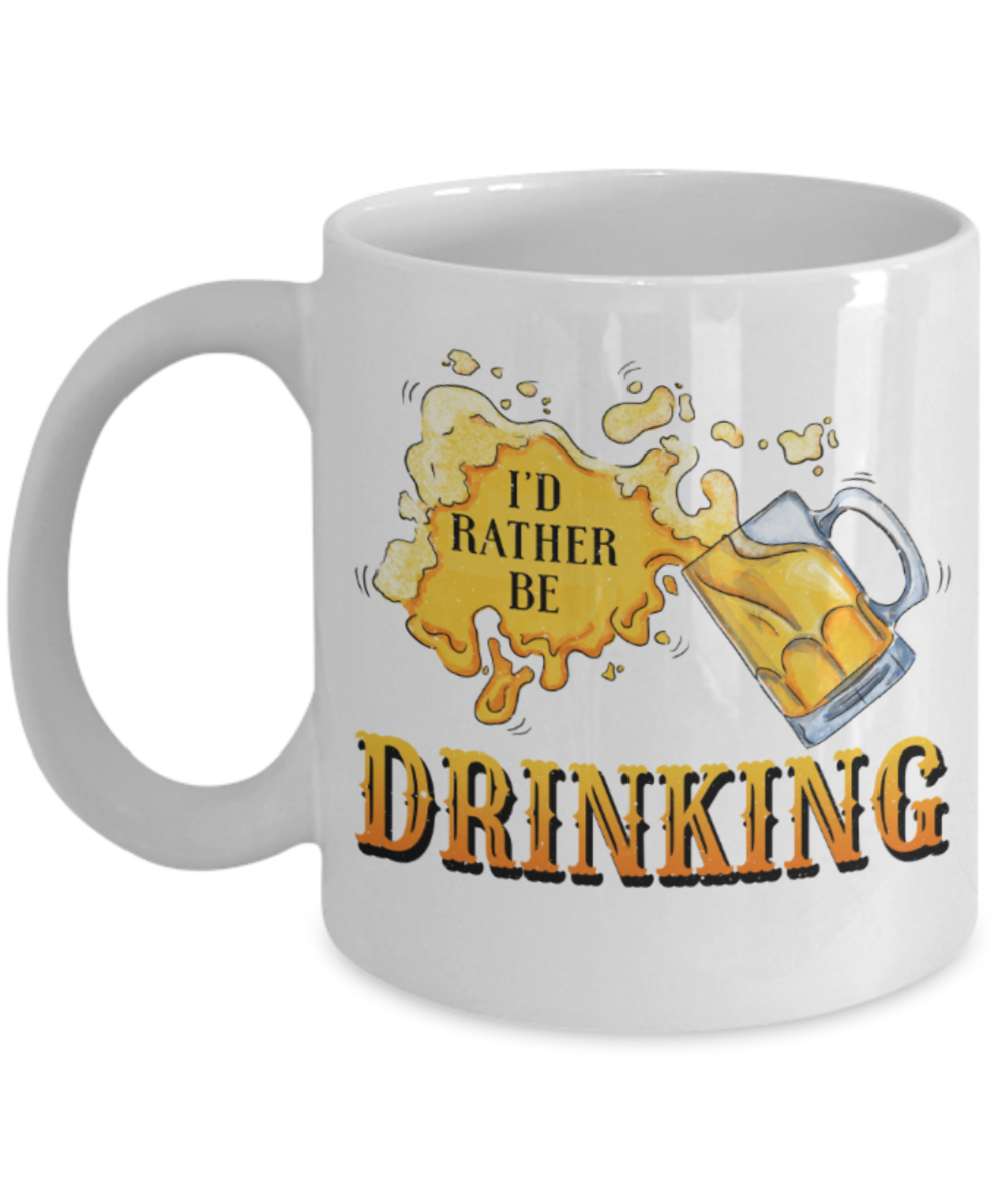 Beer lovers Mugs, I'd rather be drinking - Funny White Porcelain Coffee 11 oz