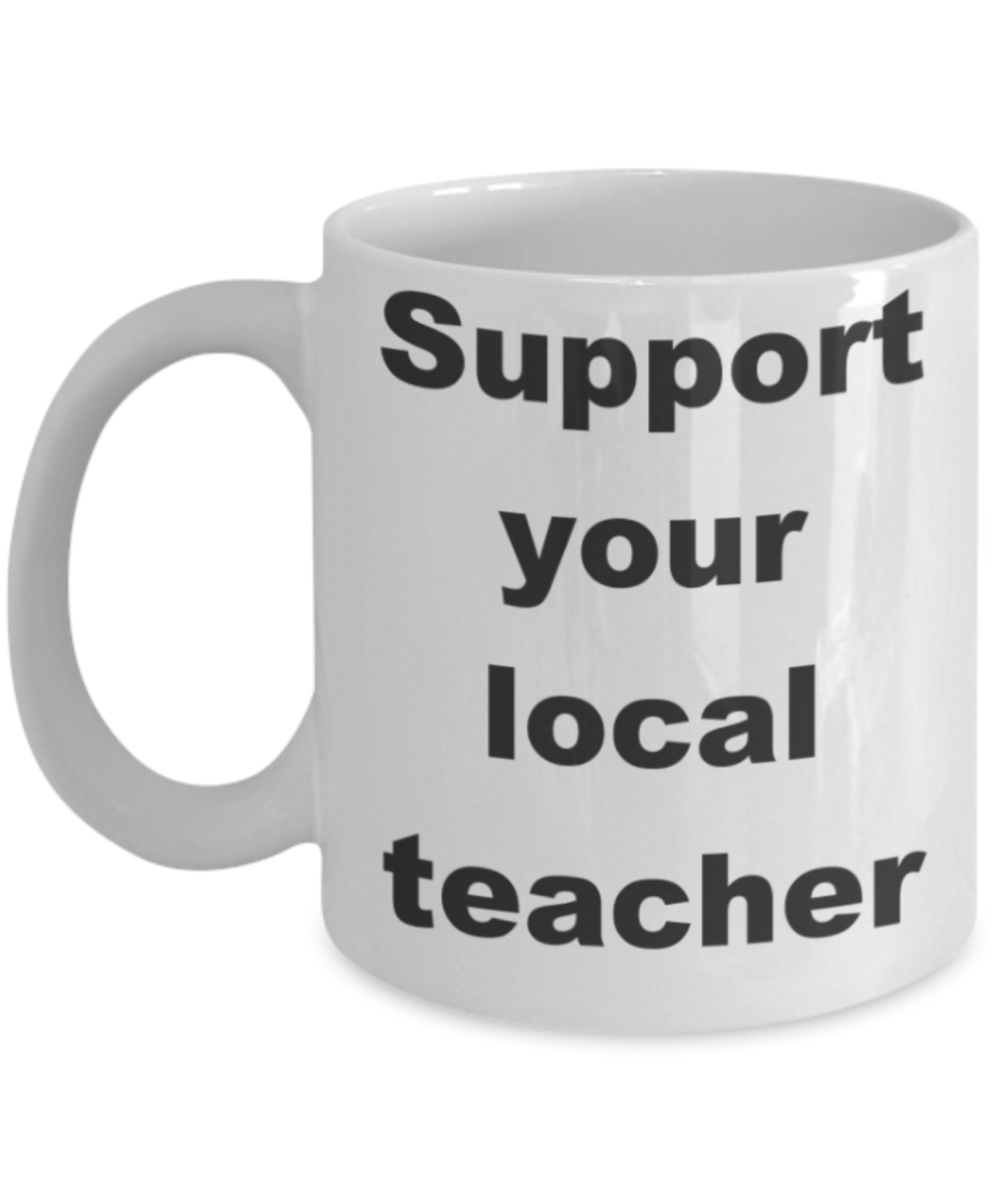 Support your local teacher - White Porcelain Coffee 11 oz