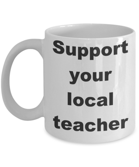 Support your local teacher - White Porcelain Coffee 11 oz