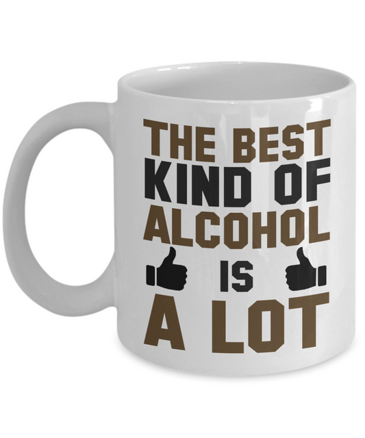 Might Be Coffee or Alcohol Coffee Mug, The Best Kind Of Alcohol Is A Lot-White Porcelain Coffee Mug 11 oz