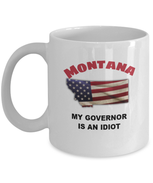 Montana Is An IDIOT Funny Political Coffee Mug,My Governor is an Idiot,My Governor Is A Liar, Not My Governor Mug 11oz