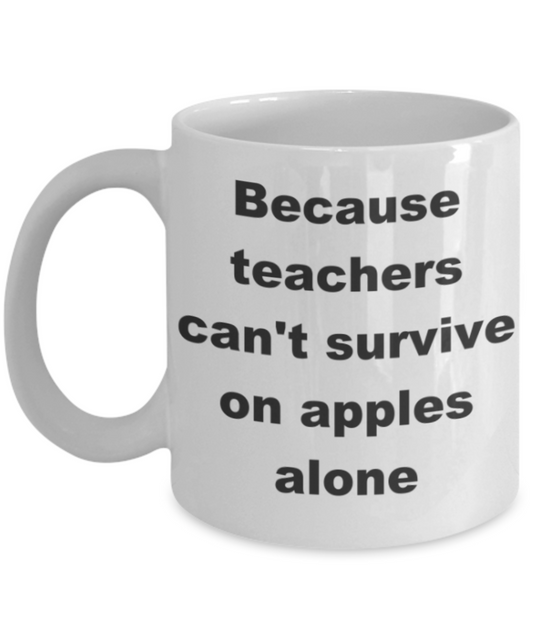 Because teachers can't survive on apples alone - White Porcelain Coffee 11 oz