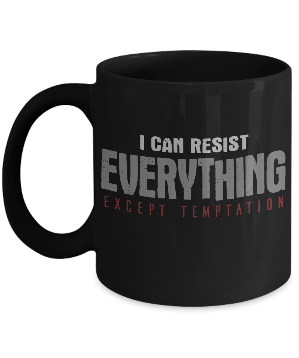 I Can Resist Everything Except Temptation - Black Porcelain Coffee Mug 11 Oz Funny Quotes Coffee Mug