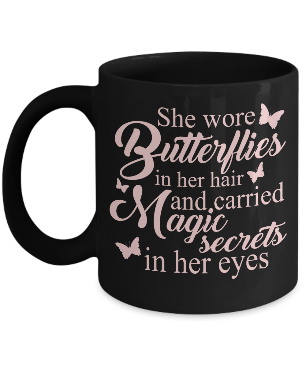 Butterfly Coffee Mug, She Wore Butterflies In Her Hair And Carried Magic Secrets In Her Eyes- Black Porcelain Coffee Mug 11 Oz