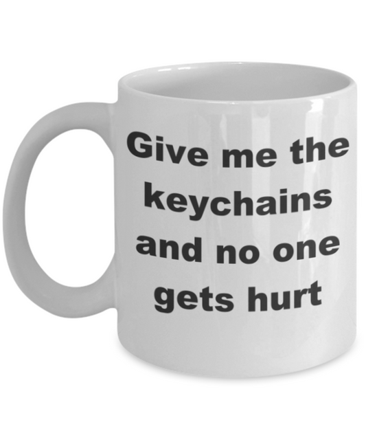 Give me the keychains and no one gets hurt - White Porcelain Coffee 11 oz
