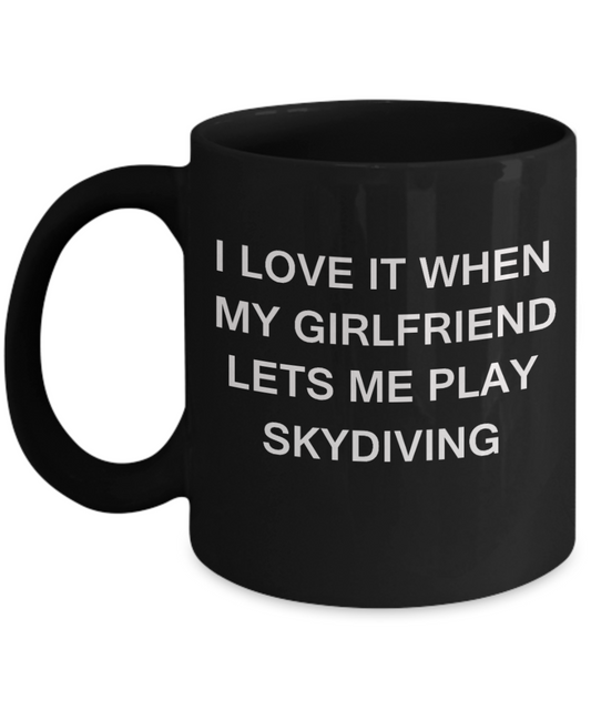 Skydiving Lovers mugs,I Love It When My Girlfriend Lets me Play Skydiving-Black Coffee Mugs 11 oz Cup