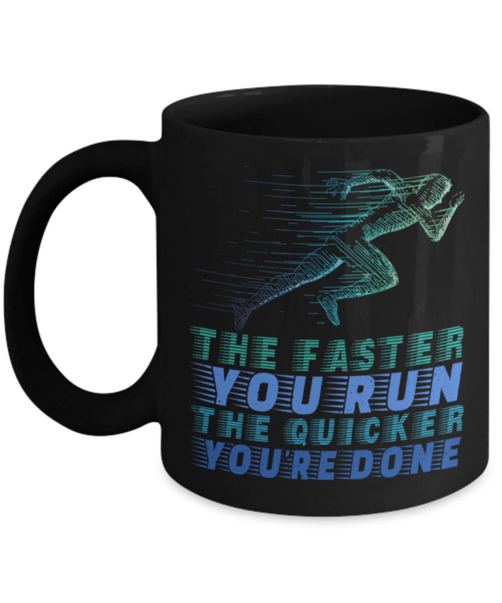 Running Lovers Mugs, The faster you run The quicker you're done - Funny Black Porcelain Coffee 11 oz