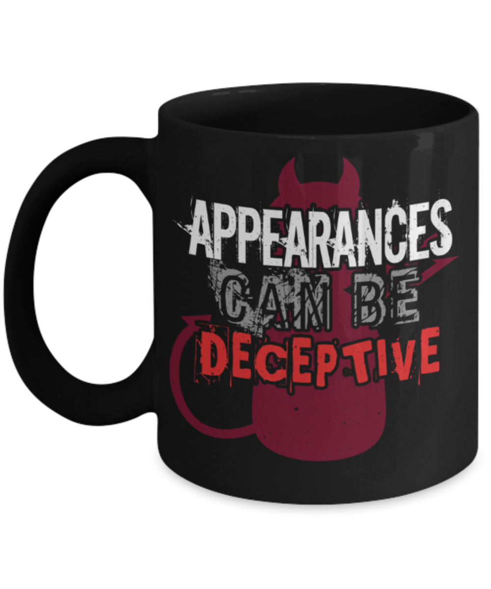 Appearances can be deceptive - Funny Black Porcelain Coffee 11 oz