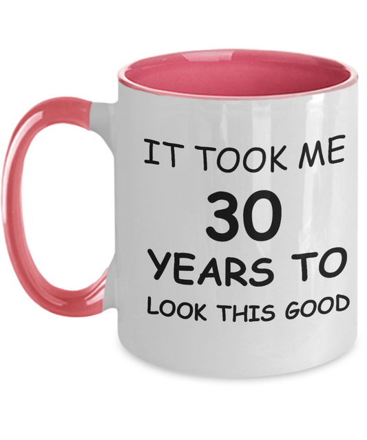 30th Birthday Gifts for Men/Women, Birthday Gift Mugs - It Took me 30 Years to Look This Good - Best 30th Birthday Gifts for Family Ceramic Cup , Funny Mugs Gift Ideas Two Tone 11 Oz