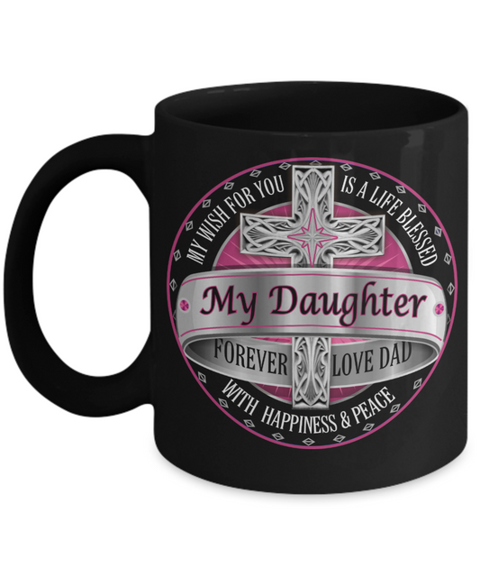 Life blessed with happiness and peace, My Daughter Forever - Funny Black Porcelain Coffee Mug Cute Ceramic Cup 11 oz