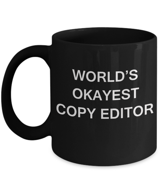 Funny Mug - World's Okayest Copy Editor - Porcelain Black coffee mugs 11 oz