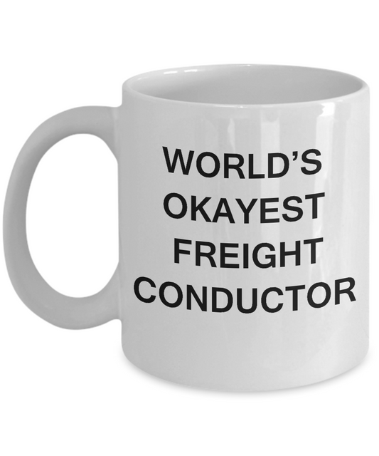 Funny Mug - World's Okayest Freight conductor - Porcelain White coffee mugs 11 oz