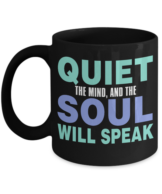 Quit The Mind and Saul Will Speak -  Black Porcelain Coffee Mug 11 Oz Funny Quotes Coffee Mug