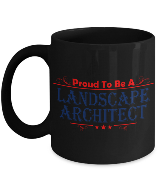 I Am A Landscape Architect Gift Coffee mug, Proud To Be A Landscape Architect-Black Porcelain Coffee Mug 11 oz for Landscape ,Architect, Gardener, Designer