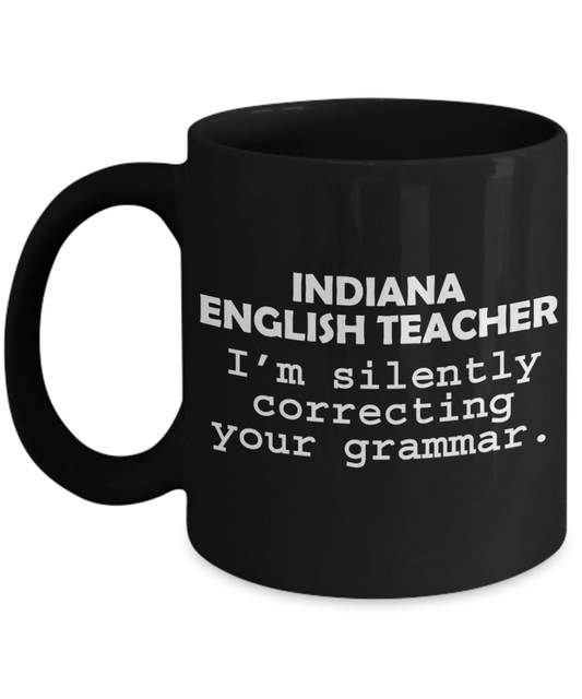 Best Teacher Ever Gift Coffee Mug, Indiana English Teacher I'm Silently Correcting Your Grammar-Black Porcelain Coffee Mug 11 oz For Teacher, Teachers Day, Birthday, Christmas, Gift
