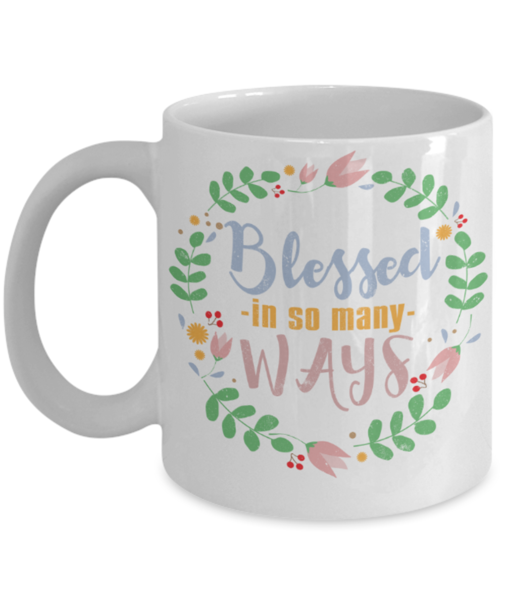 Blessed in so many ways - Funny White Porcelain Coffee 11 oz