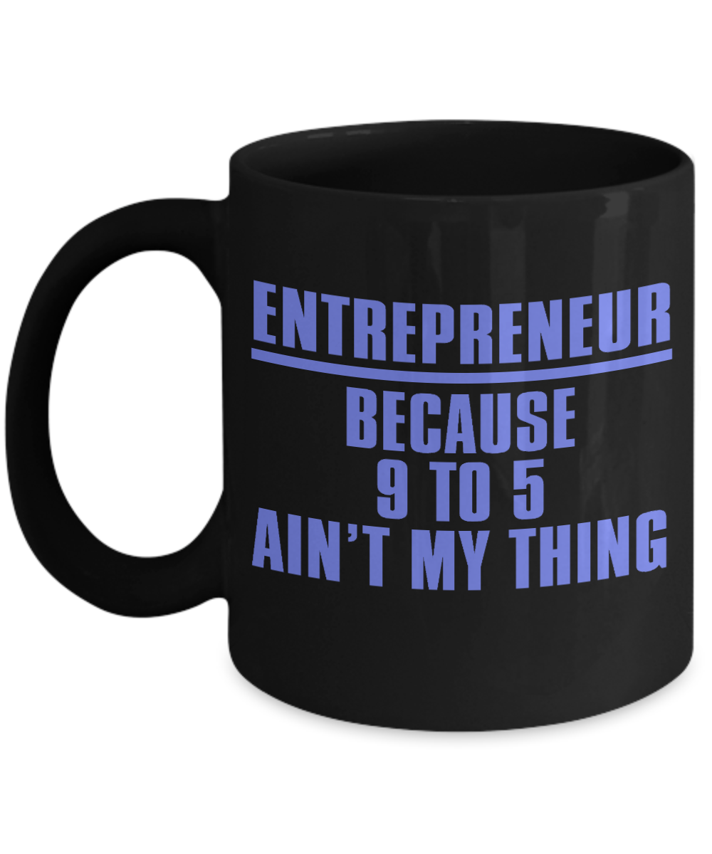 World's Best Boss Coffee Mug, Entrepreneur Because 9 To 5 Ain't My Thing-Black Porcelain Coffee Mug 11 oz For Businessman,Entrepreneur, Boss, CEO
