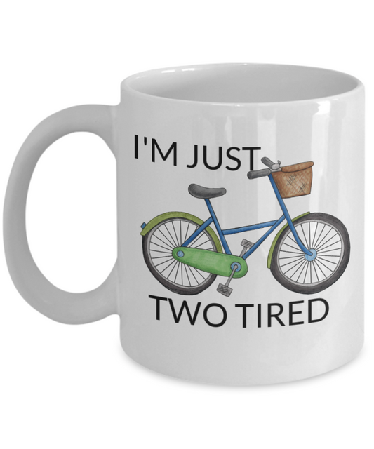 I wheelie like you, I'm just two tired - White Porcelain Coffee 11 oz