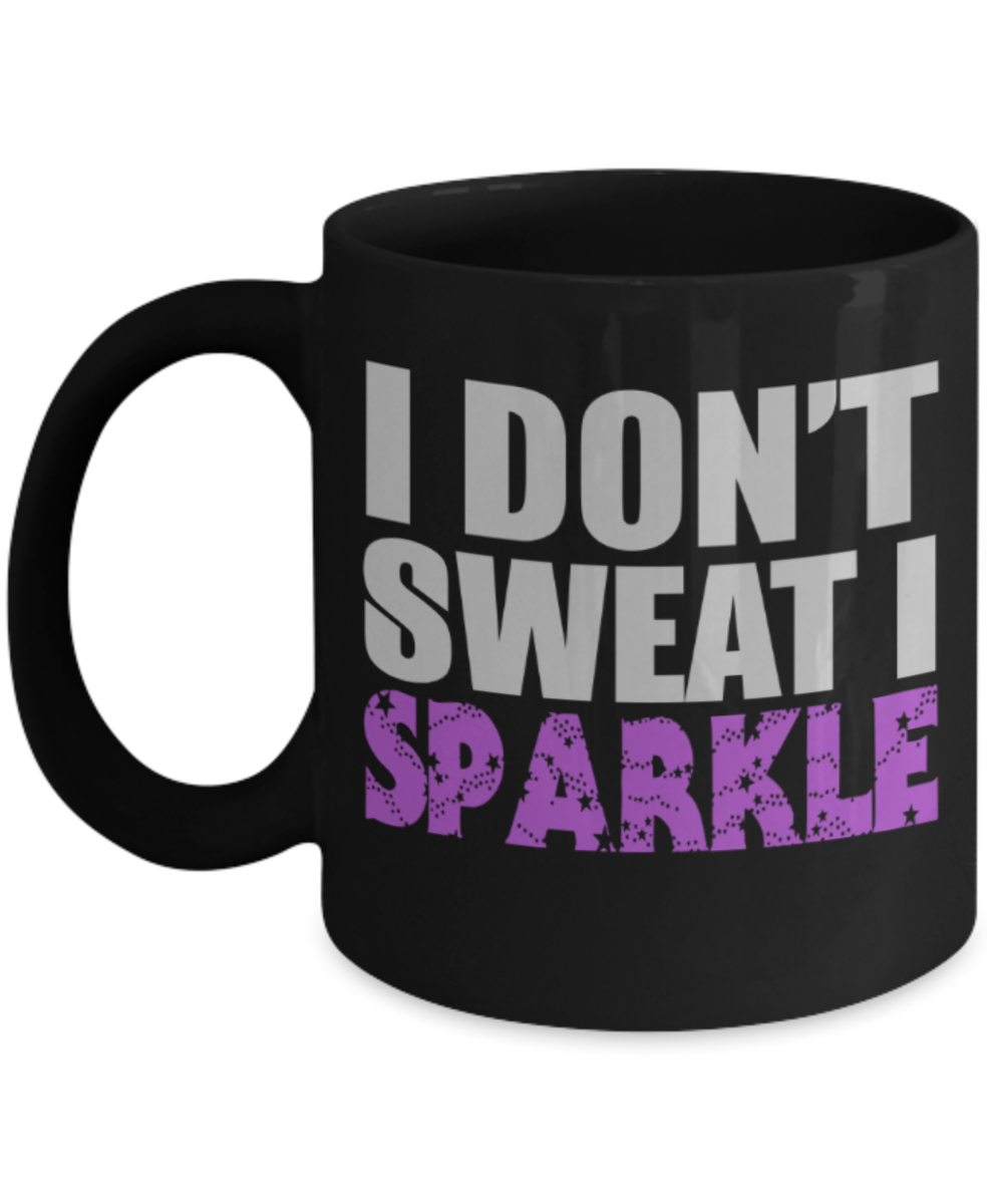 I don't sweat I sparkle - Funny Black Porcelain Coffee 11 oz