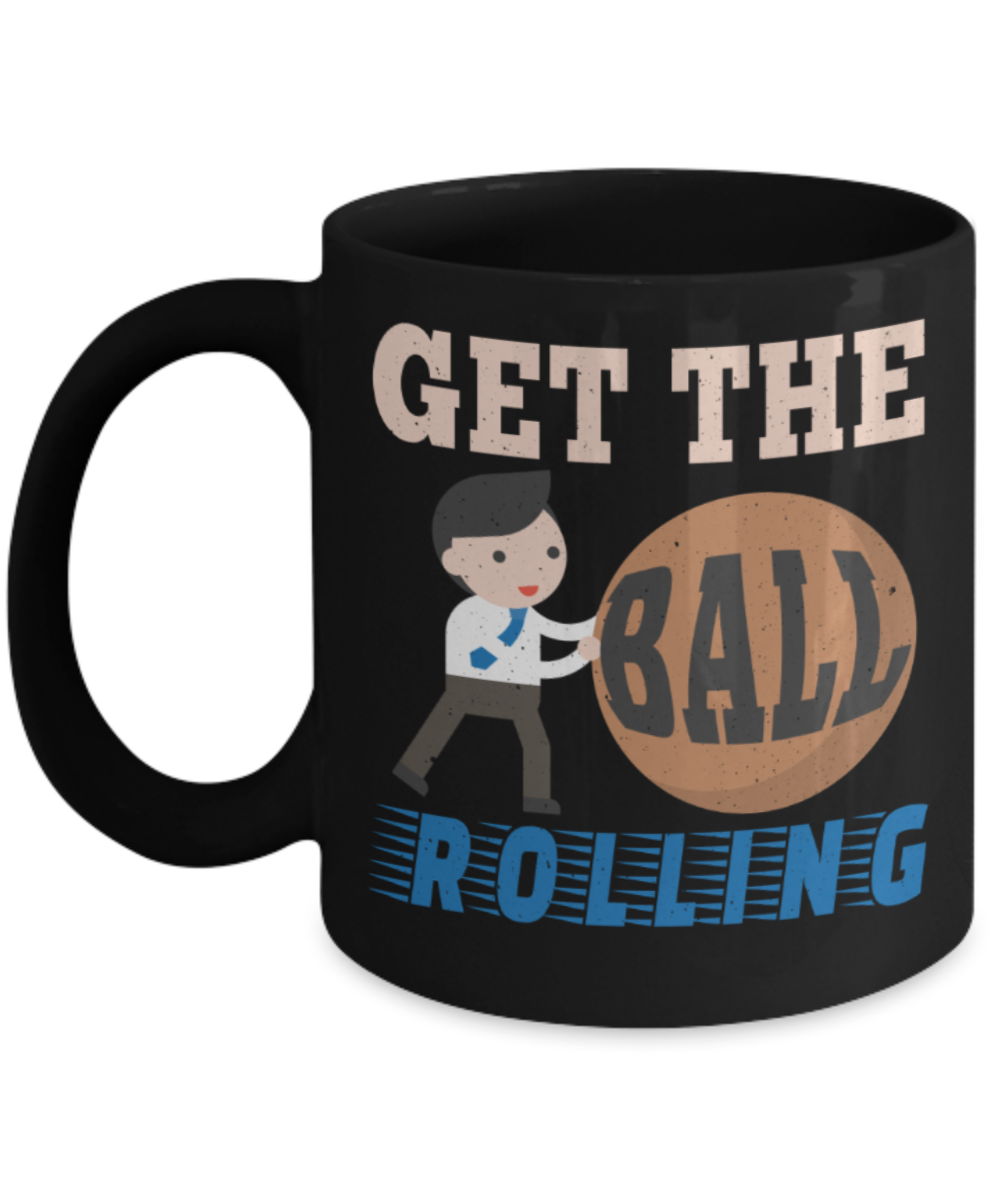 Get the ball rolling - Funny Black Porcelain Coffee 11 oz