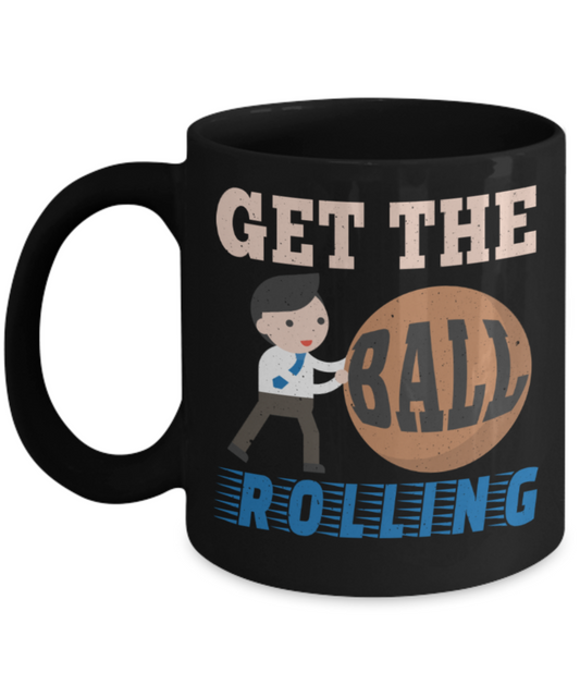 Get the ball rolling - Funny Black Porcelain Coffee 11 oz