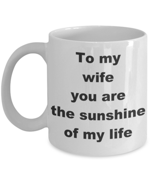 To my wife you are the sunshine of my life - White Porcelain Coffee 11 oz