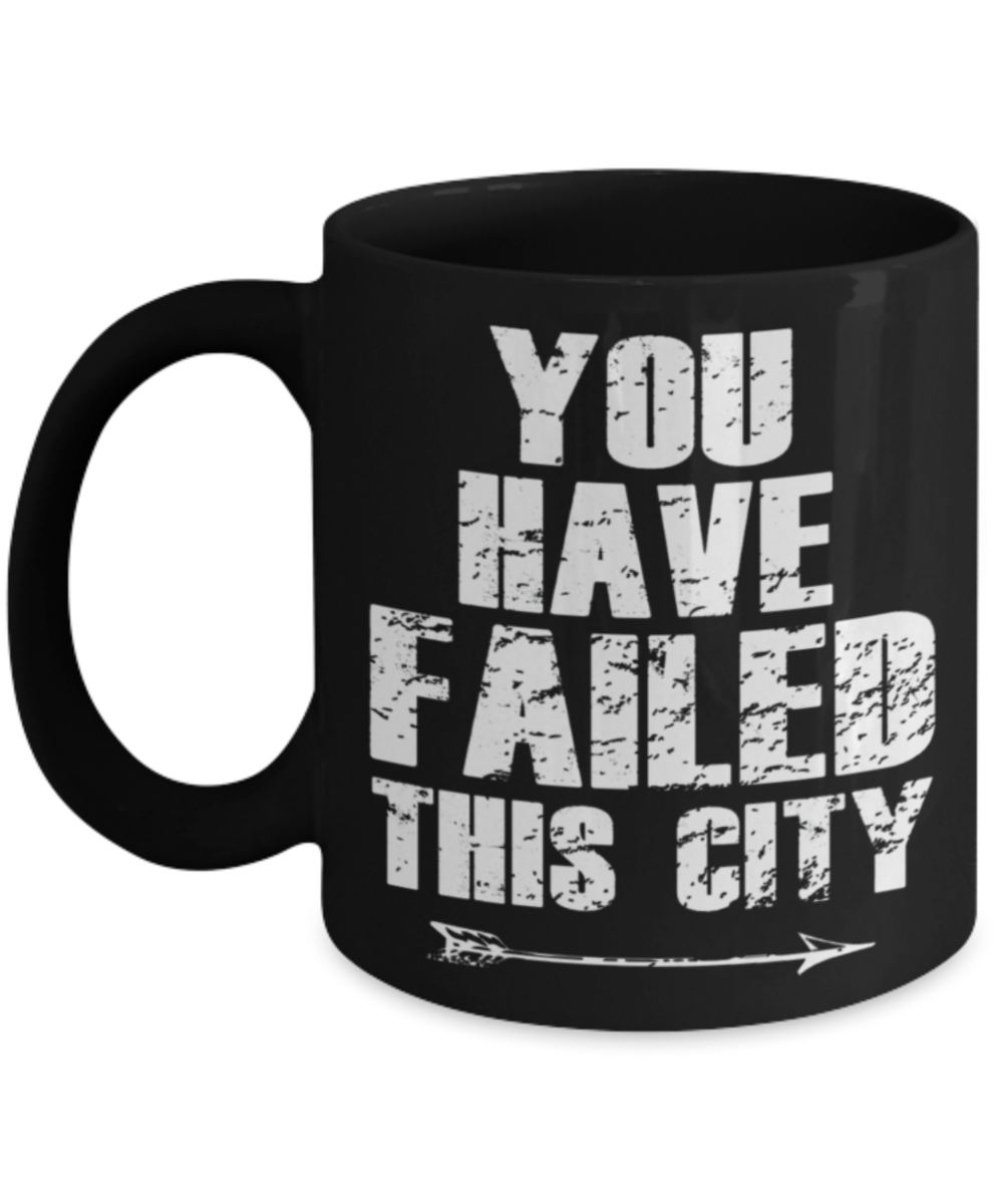 You have failed this city - Black Coffee Mug Porcelain Tea Cup 11 oz - Great Gift