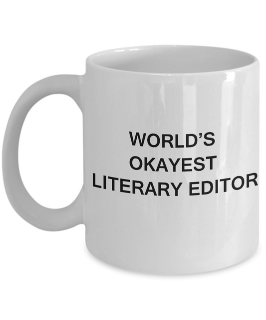 Funny Mug - World's Okayest Literary Editor - Porcelain White coffee mugs 11 oz