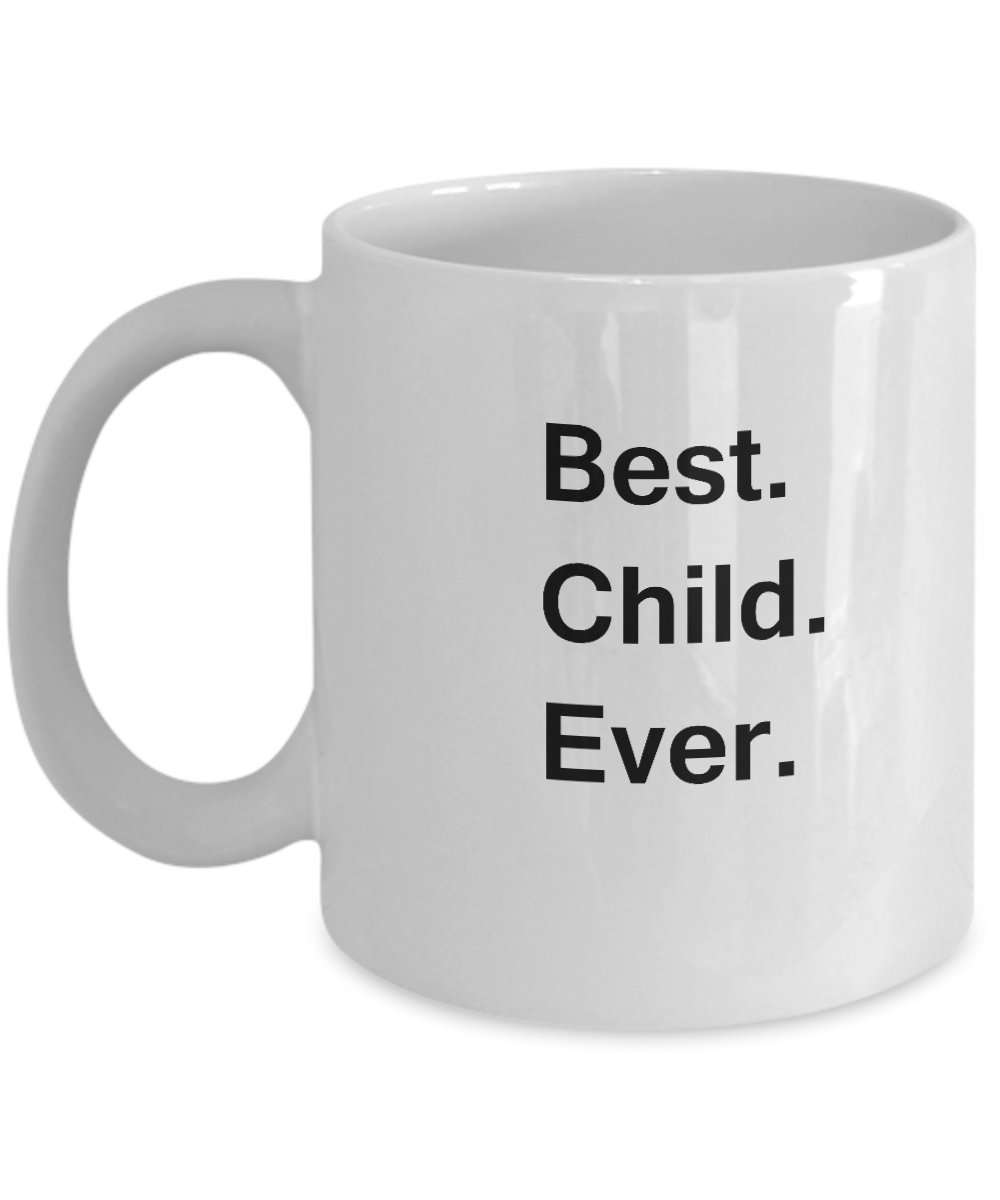Best Child Ever White Mugs - Funny Valentine Coffee Mugs -Funny White coffee mugs 11 oz