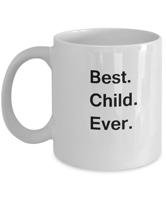 Best Child Ever White Mugs - Funny Valentine Coffee Mugs -Funny White coffee mugs 11 oz