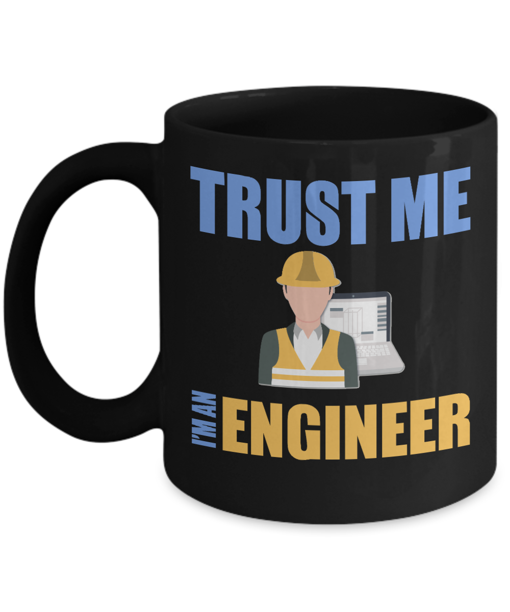 Engineer Coffee Mug, Trust Me I'm An Engineer - Black Porcelain Coffee Mug 11 Oz Funny Quotes Coffee Mug