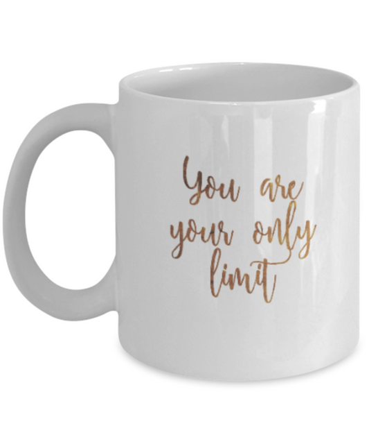 Motivational mugs for women , You are your only limit - White Coffee Mug Tea Cup 11 oz Gift