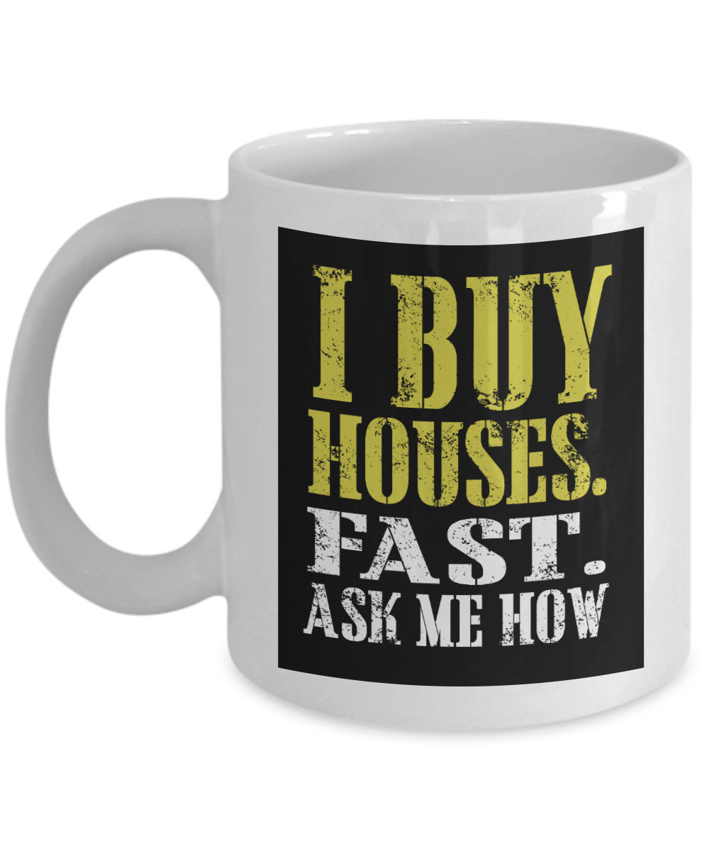 Best Real Estate Agent Ever Coffee Mug, I Buy Houses Fast. Ask Me How-White Porcelain Coffee Mug 11 oz for real estate agent, broker