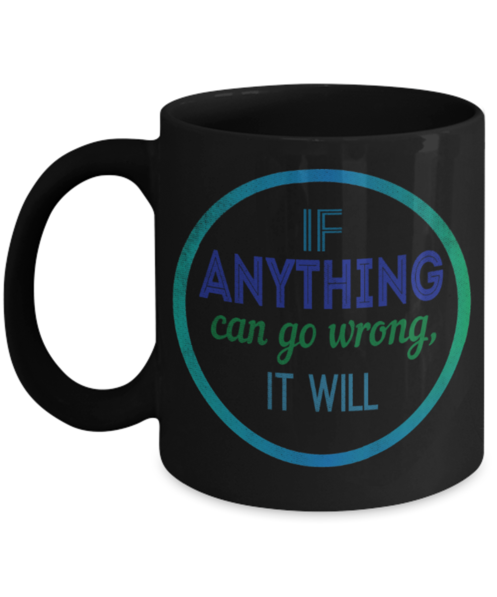 If anything can go wrong, it will - Funny Black Porcelain Coffee 11 oz