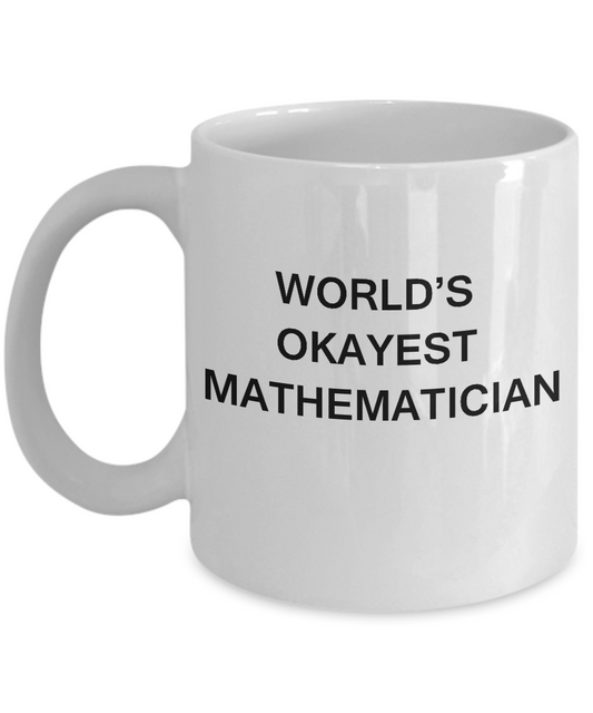 Funny Mug - World's Okayest Mathematician - Porcelain White coffee mugs 11 oz