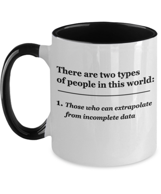 Extrapolate Coffee Cup-There are two types of People, Those who can extrapolate from incomplete data 11 OZ Two Tone Coffee Mugs Tea Cups Funny Gifts People Quotes