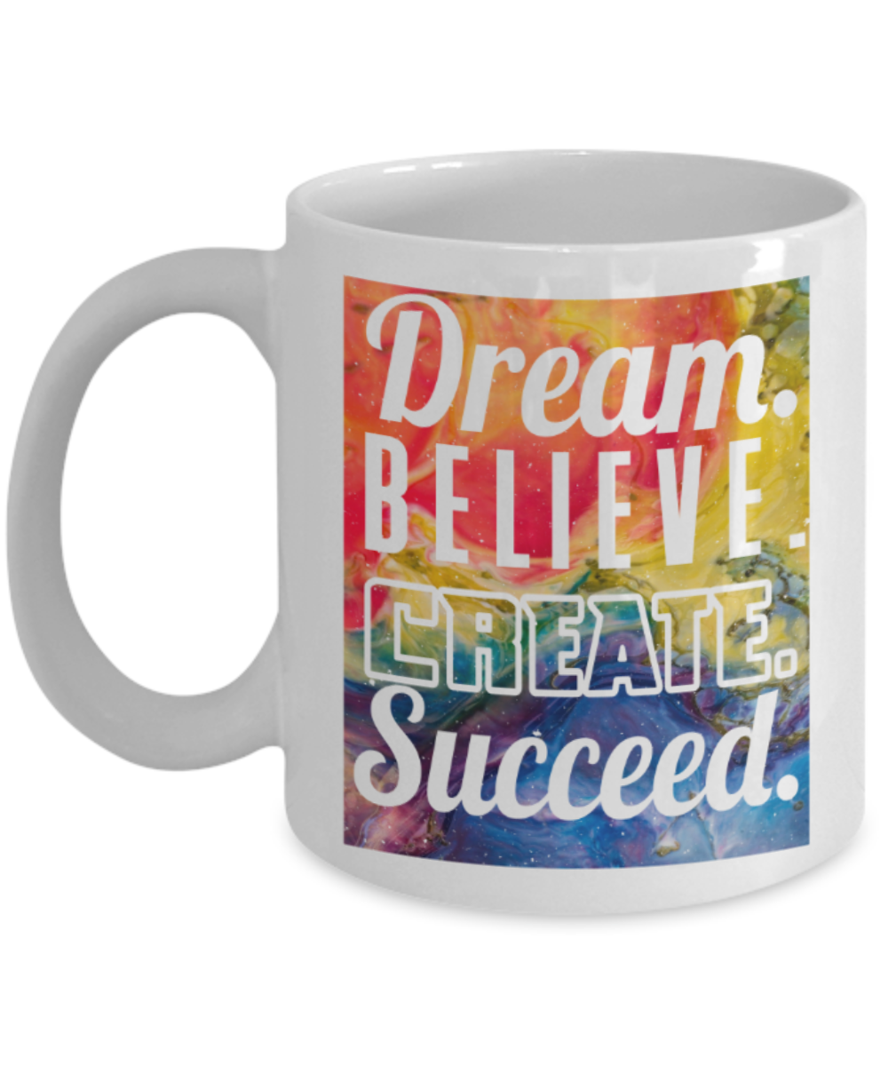 Success lovers Mugs, Dream believe Create succeed - Funny White Porcelain Coffee 11 oz