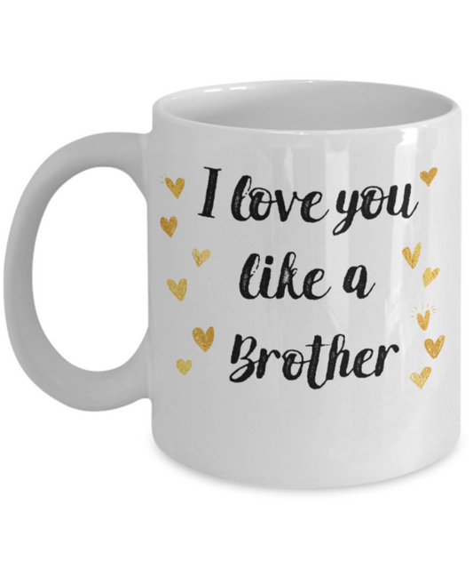 Brother sister design studio gift mug - I love you like a Brother - Funny White Porcelain Coffee Mug Cute Ceramic Cup 11 oz