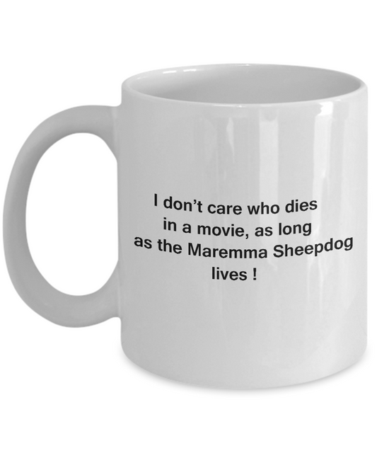 I Don't Care Who Dies, As Long As Maremma Sheepdog Lives White coffee mugs 11 oz