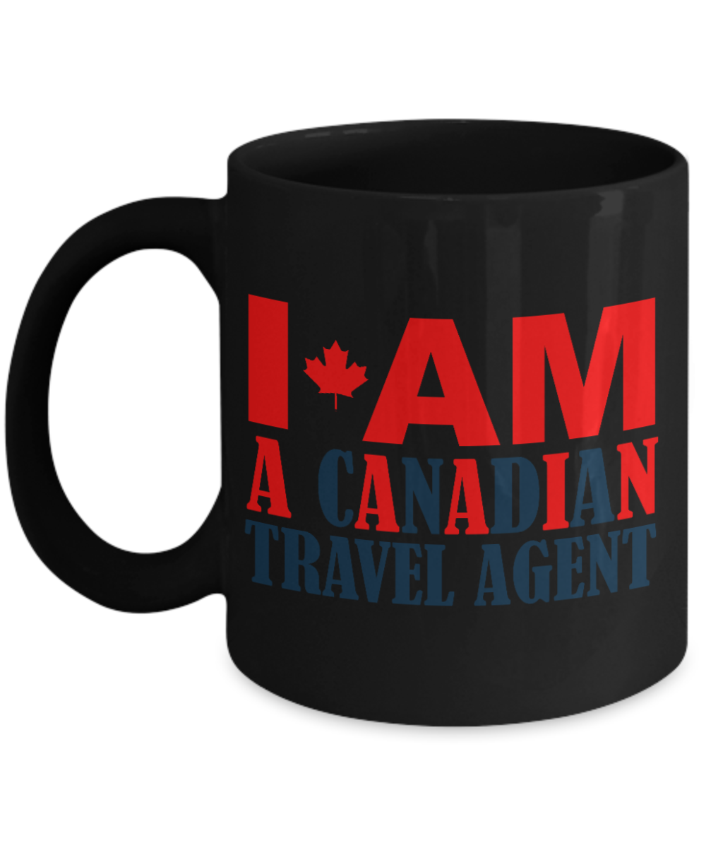 Best Travel Agent Coffee Mug, I Am a Canadian Travel Agent-Black Porcelain Coffee Mug 11 oz For Travel agent, Canadian