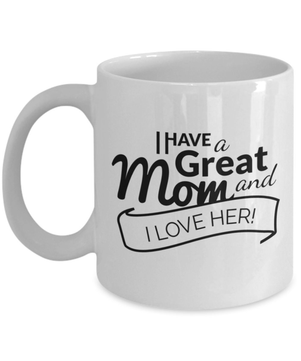 Write like a mother f mug, I have a great Mom I love her - White Porcelain Coffee 11 oz