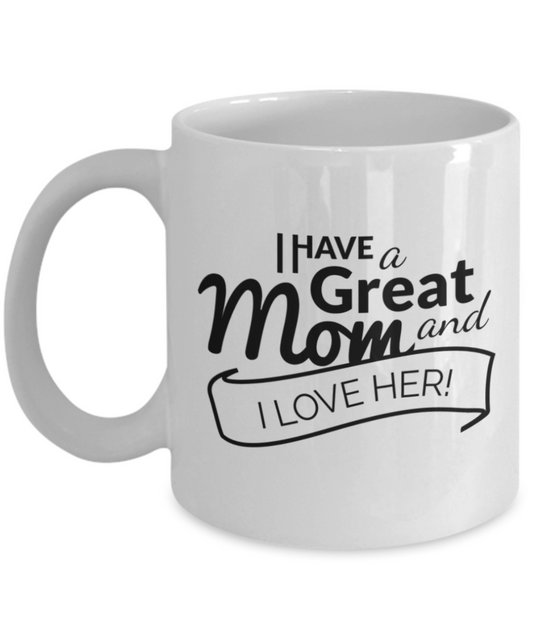 Write like a mother f mug, I have a great Mom I love her - White Porcelain Coffee 11 oz