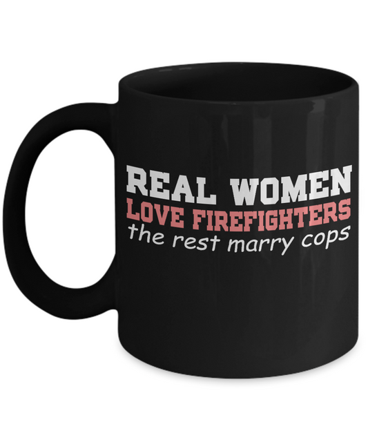 Firefighter Dad Coffee Mug, Real Women Love Firefighters The Rest Marry Cops-Black Porcelain Coffee Mug 11 oz
